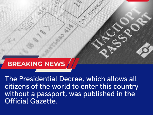 The Presidential Decree, which allows all citizens of the world to enter this country without a passport, was published in the Official Gazette.